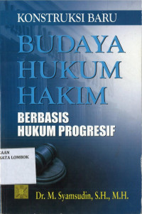 Konstruksi Baru Budaya Hukum Hakim Berbasis Hukum Progresif