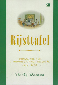 Rijsttafel: Budaya Kuliner di Indonesia masa Kolonial 1870 - 1942